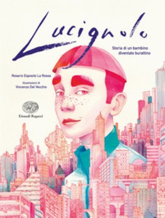 Lucignolo. Storia di un bambino diventato burattino Esposito Rosario La Rossa