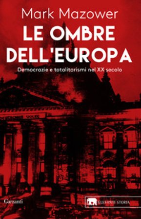 Le ombre dell'Europa. Democrazie e totalitarismi nel XX secolo Mark Mazower