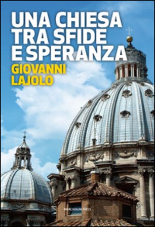 Una Chiesa tra sfide e speranza. Il respiro della diplomazia vaticana Giovanni Lajolo