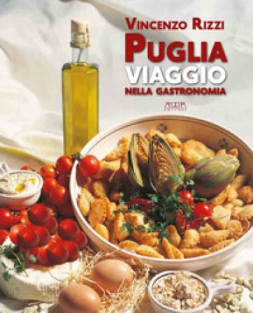 Puglia. Viaggio nella gastronomia Vincenzo Rizzi