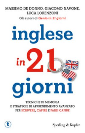 Inglese in 21 giorni. Tecniche di memoria e strategie di apprendimento avanzato per scrivere, capire e farsi capire Massimo De Donno
