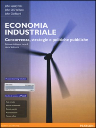 Economia industriale. Concorrenza, strategie e politiche pubbliche. Con aggiornamento online John Lipczynski