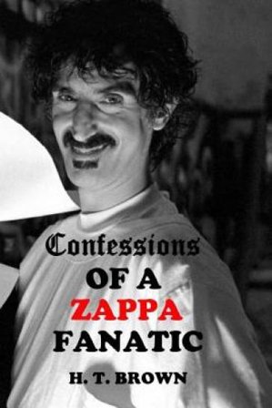 Confessions Of A ZAPPA Fanatic