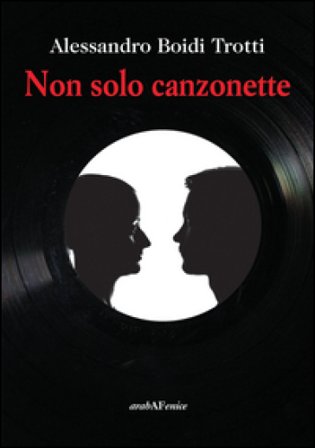 Non solo canzonette Alessandro Boidi Trotti