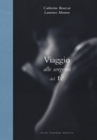 Viaggio alle sorgenti del tè. Ediz. illustrata Catherine Bourzat