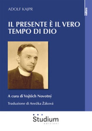 Il presente è il vero tempo di Dio Adolf Kajpr