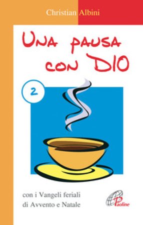 Una pausa con Dio con i Vangeli feriali di Avvento e Natale Christian Albini