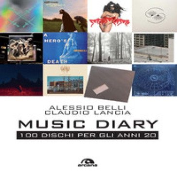 Music diary. 100 dischi per gli anni 20 Alessio Belli
