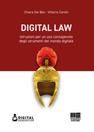 Digital law. Istruzioni per un uso consapevole degli strumenti del mondo digitale Chiara Dal Ben