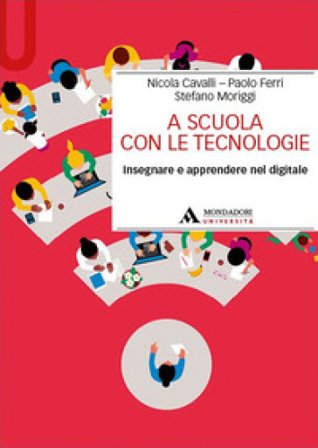A scuola con le tecnologie. Insegnare e apprendere nel digitale Nicola Cavalli