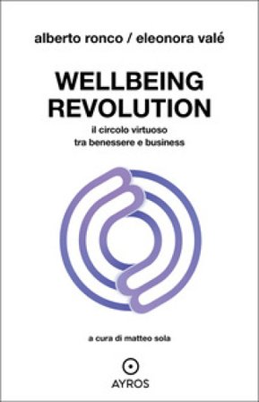 Wellbeing revolution. Il circolo virtuoso tra benessere e business Eleonora Valé