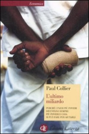 L'ultimo miliardo. Perché i paesi più poveri diventano sempre più poveri e cosa si può fare per aiutarli Paul Collier