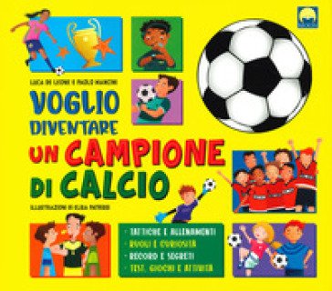 Voglio diventare un campione di calcio Luca De Leone