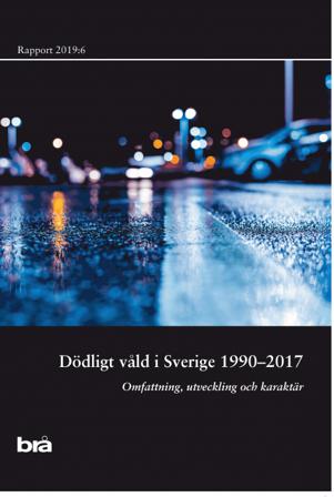 Dödligt våld i Sverige 1990-2017. Brå rapport 2019:6 : omfattning, utveckling och karaktär - Bok - Häfte