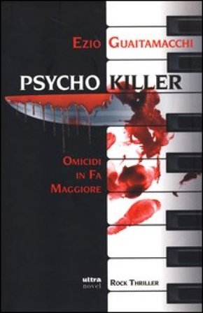 Psycho killer. Omicidi in Fa maggiore Ezio Guaitamacchi