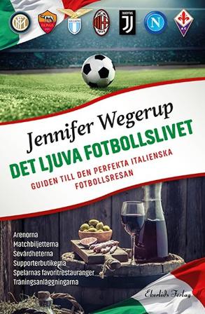 Det ljuva fotbollslivet : guiden till den perfekta italienska fotbollsresan - Bok av Jennifer Wegerup - Danskt band