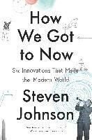 How We Got to Now: Six Innovations That Made the Modern World, ISBN: 9781594632969