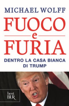 Fuoco e furia. Dentro la Casa Bianca di Trump Michael Wolff