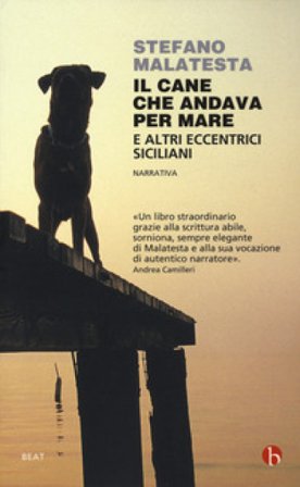 Il cane che andava per mare e altri eccentrici siciliani Stefano Malatesta