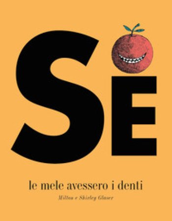 Se le mele avessero i denti. Ediz. a colori Milton Glaser
