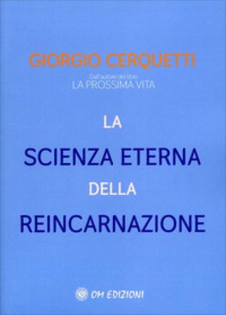 La scienza eterna della reincarnazione Giorgio Cerquetti