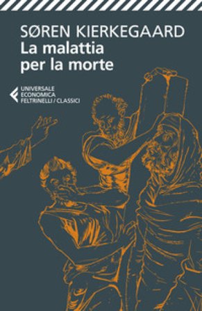 La malattia per la morte. La malattia mortale Søren Kierkegaard