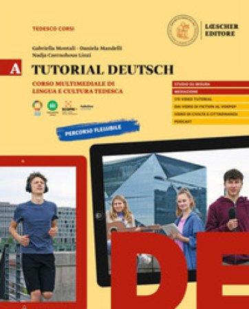 Tutorial Deutsch. Corso multimediale di lingua e cultura tedesca. Per le Scuole superiori. Vol. A Gabriella Montali