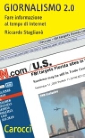 Giornalismo 2.0. Fare informazione al tempo di Internet Riccardo Staglianò