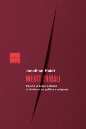 Menti tribali. Perché le brave persone si dividono su politica e religione Jonathan Haidt