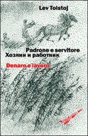 Padrone e servitore. Denaro e lavoro. Ediz. italiana e russa Lev Nikolaevic Tolstoj