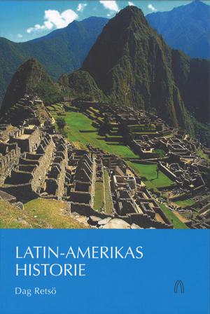 Latin-Amerikas historie - Bok av Dag Retsö - Hardback