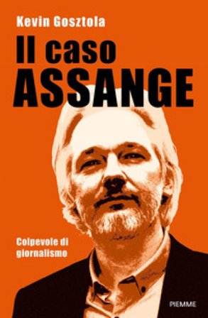 Il caso Assange. Colpevole di giornalismo Kevin Gosztola
