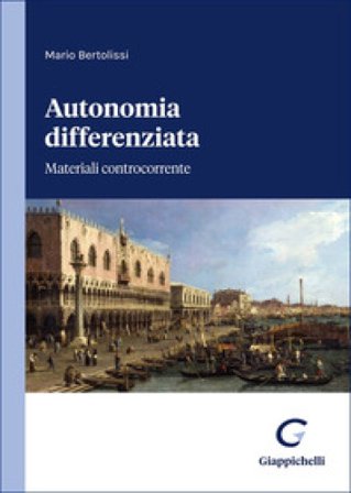 Autonomia differenziata. Materiali controcorrente Mario Bertolissi