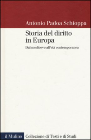 Storia del diritto in Europa. Dal Medioevo all'età contemporanea Antonio Padoa-Schioppa