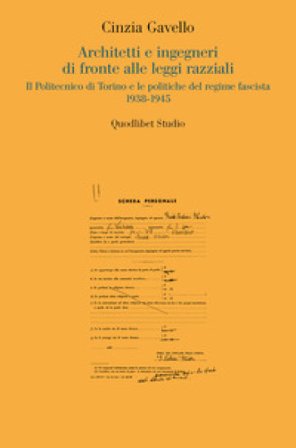 Architetti e ingegneri di fronte alle leggi razziali. Il Politecnico di Torino e le politiche del regime fascista 1938-1945 Cinzia Gavello