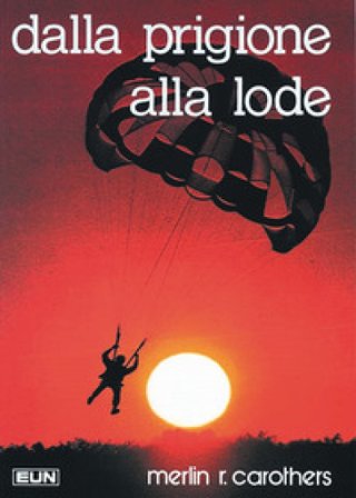 Dalla prigione alla lode Merlin R. Carothers