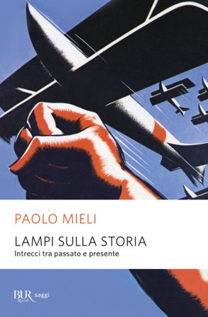 Lampi sulla storia. Intrecci tra passato e presente Paolo Mieli