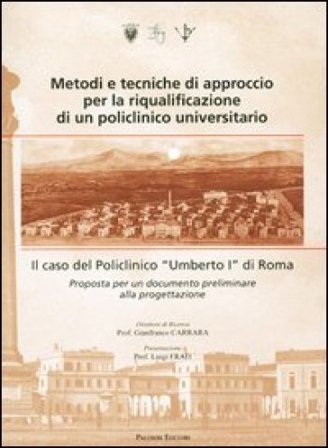 Metodi e tecniche di approccio per la riqualificazione di un policlinico universitario. Il caso del Policlinico «Umberto I» di Roma