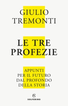 Le tre profezie. Appunti per il futuro dal profondo della storia. Nuova ediz. Giulio Tremonti
