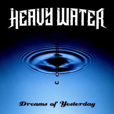 Dreams of yesterday HEAVY WATER