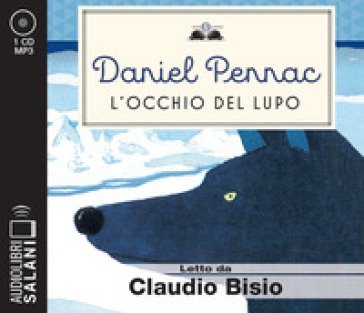 L'occhio del lupo letto da Claudio Bisio. Audiolibro. CD Audio formato MP3 Daniel Pennac