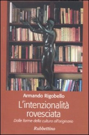 L'intenzionalità rovesciata. Dalle forme della cultura all'originario Armando Rigobello