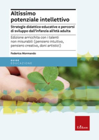 Altissimo potenziale intellettivo. Strategie didattico-educative e percorsi di sviluppo dall'infanzia all'età adulta Federica Mormando