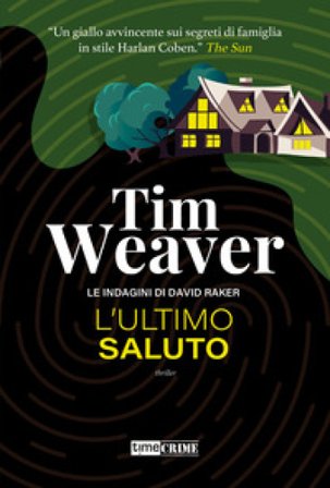 L'ultimo saluto. Le indagini di David Raker. Vol. 12 Tim Weaver