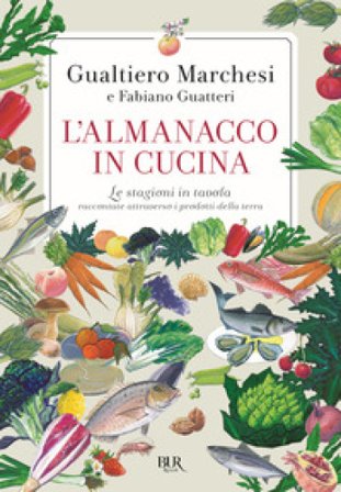 L'almanacco in cucina. Le stagioni in tavola raccontate attraverso i prodotti della terra Gualtiero Marchesi