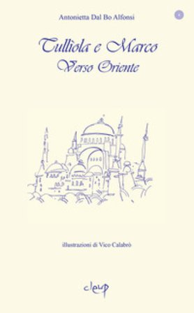 Verso oriente. Tulliola e Marco Antonietta Dal Bo Alfonsi