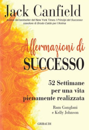 Affermazioni di successo. 52 settimane per una vita pienamente realizzata Jack Canfield