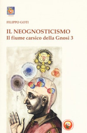 Il fiume carsico della Gnosi. Vol. 3: Il neognosticismo Filippo Goti