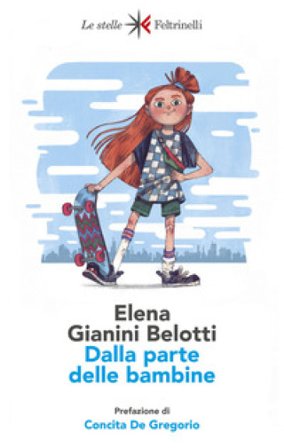 Dalla parte delle bambine. L'influenza dei condizionamenti sociali nella formazione del ruolo femminile nei primi anni di vita Elena Gianini Belotti