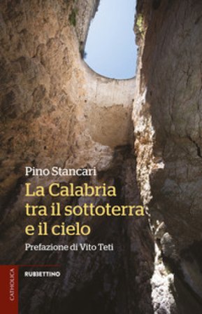 La Calabria tra il sottoterra e il cielo Pino Stancari